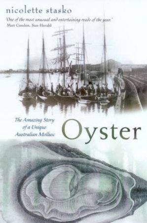 Oyster: The Amazing Story Of A Unique Australian Mollusc by Nicolette Stasko