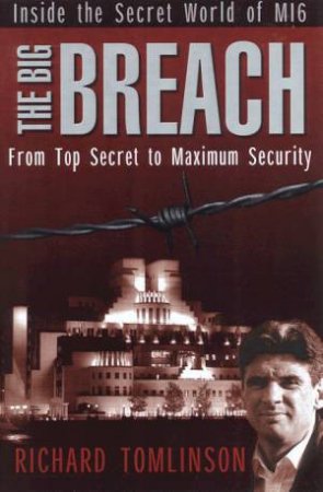 The Big Breach: From Top Secret To Maximum Security by Richard Tomlinson