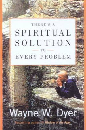 There's A Spiritual Solution To Every Problem by Dr Wayne Dyer