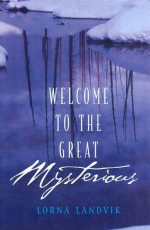 Welcome To The Great Mysterious by Lorna Landvik