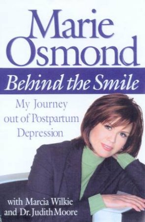 Marie Osmond: Behind The Smile by Marie Osmond & Marcia Wilkie & Dr Judith Moore