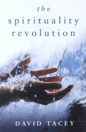 The Spirtuality Revolution by David Tacey