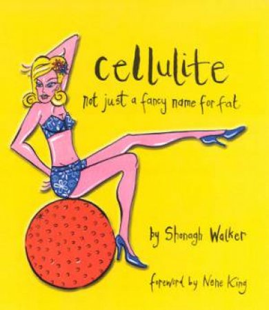 Cellulite: Not Just A Fancy Name For Fat by Shonagh Walker