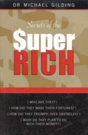 Secrets Of The Super Rich by Michael Gilding