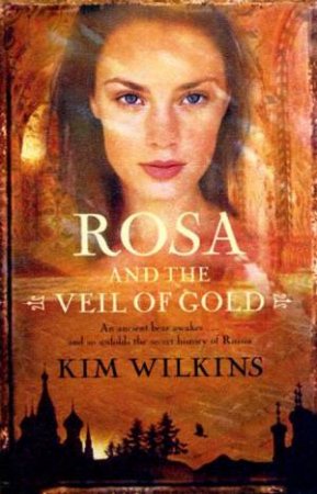 Rosa And The Veil Of Gold by Kim Wilkins