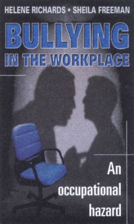 Bullying In The Workplace by Helene Richards & Sheila Freeman