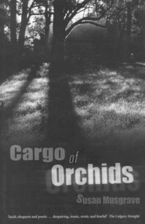 Cargo Of Orchids by Susan Musgrave