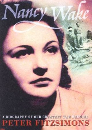 Nancy Wake: A Biography by Peter FitzSimons