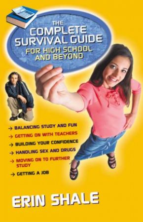 The Complete Survival Guide For High School And Beyond by Erin Shale