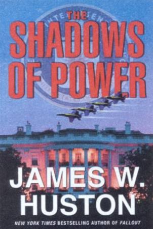 The Shadows Of Power by James W Huston