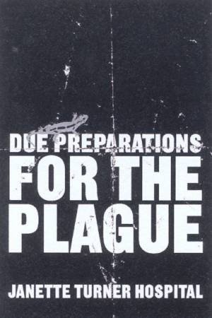 Due Preparations For The Plague by Janette Turner Hospital