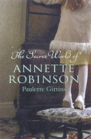 The Secret World Of Annette Robinson by Paulette Gittins