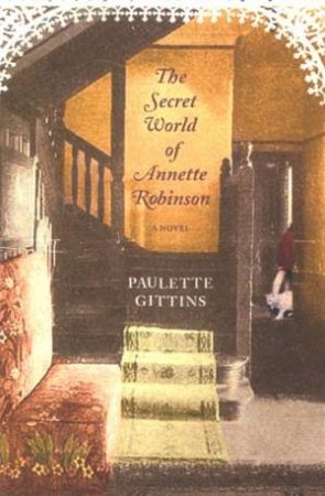 The Secret World Of Annette Robins by Paulette Gittins