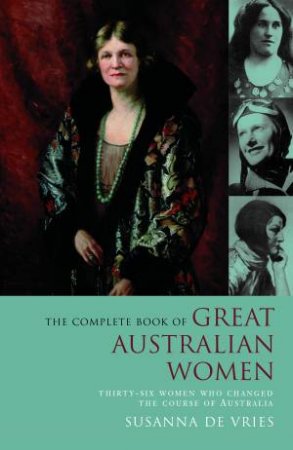 The Complete Book Of Great Australian Women by Susanna De Vries