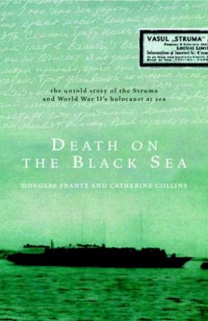 Death On The Black Sea: World War II's Holocaust At Sea by Douglas Frantz & Catherine Collins