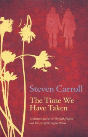 The Time We Have Taken by Steven Carroll