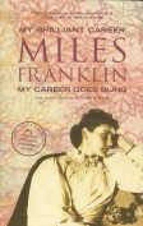 My Brillant Career & My Career Goes Bung by Miles Franklin