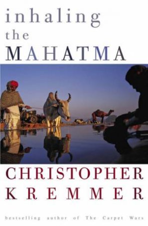 Inhaling The Mahatma by Christopher Kremmer