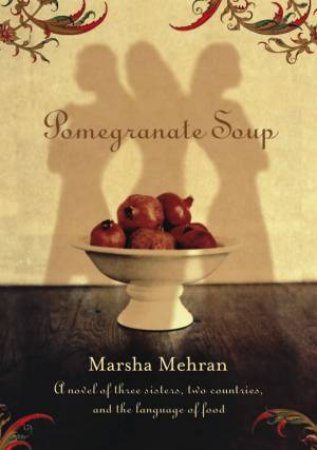 Pomegranate Soup by Marsha Mehran