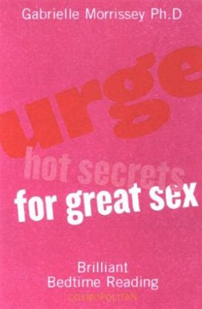 Urge: Hot Secrets For Great Sex by Gabrielle Morrissey