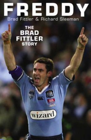 Freddy: The Brad Fittler Story by Brad Fittler & Richard Sleeman