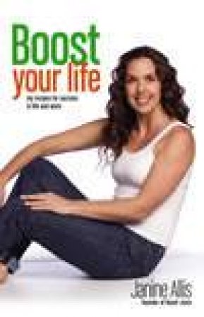 Boost Your Life: My Recipes For Success In Life And Work by Janine Allis