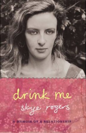 Drink Me: A Relationship Memoir by Ske Rogers