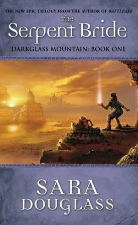 Darkglass Mountain 01:The Serpent Bride by Sara Douglass