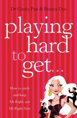 Playing Hard To Get by Dr Cindy Pan & Bianca Dye