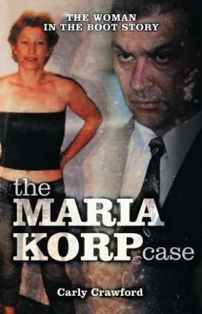 The Maria Korp Case: The Woman In The Boot by Carly Crawford