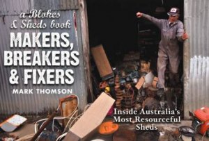 A Blokes & Sheds Book: Makers, Breakers & Fixers by Mark Thomson