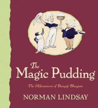 Magic Pudding: The Adventures of Bunyip Bluegum by Norman Lindsay