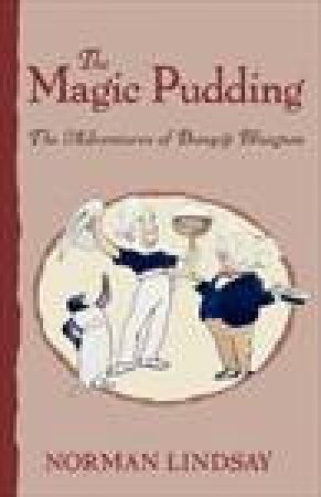 The Magic Pudding: The Adventures of Bunyip Bluegum by Norman Lindsay