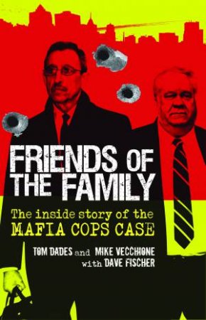 Friends of the Family: The Inside Story of the Mafia Cops Case by Various