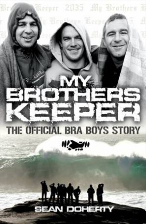 My Brother's Keeper: The Official Bra Boys Story by Sean Doherty