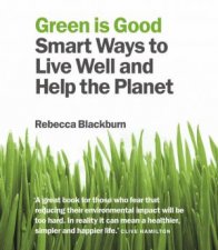 Green Is Good Smart Ways To Live Well And Save The Planet