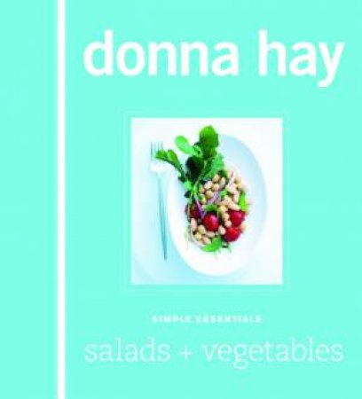 Simple Essentials: Salads And Vegetables by Donna Hay