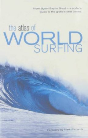 The Atlas Of World Surfing by Various