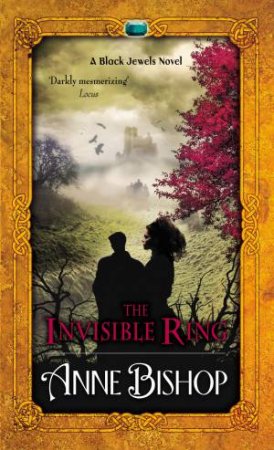 A Black Jewels Novel: The Invisible Ring by Anne Bishop