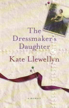 The Dressmaker's Daughter by Kate Llewellyn