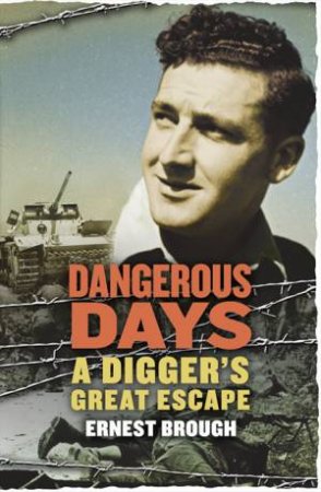 Dangerous Days: A Digger's Great Escape by Ernest Brough