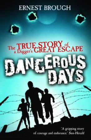 Dangerous Days: The True Story of a Digger's Great Escape by Ernest Brough