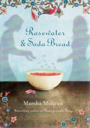 Rosewater and Soda Bread by Marsha Mehran