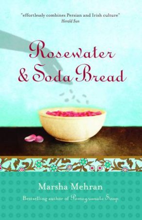 Rosewater and Soda Bread by Marsha Mehran