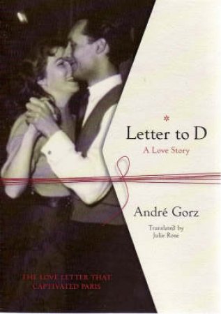 Letter To D: History Of A Love Affair by Andre Gorz