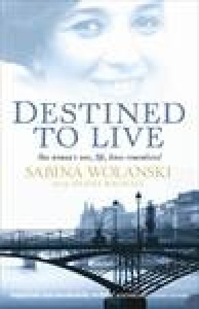 Destined to Live: One Woman's War, Life, Loves Remembered by Diana Bagnall & Sabina Wolanski