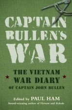 Captain Bullens War The Vietnam War Diary of John Bullen