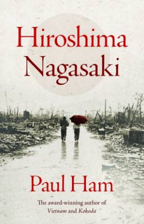 Hiroshima Nagasaki by Paul Ham