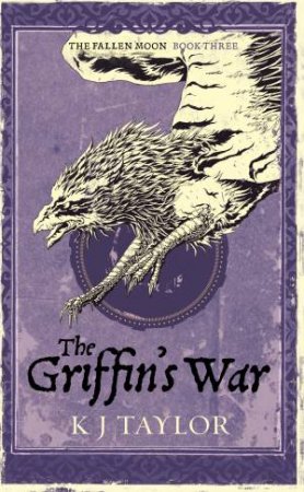 The Griffin's War by K J Taylor