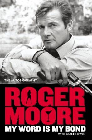 My Word is My Bond by Roger Moore